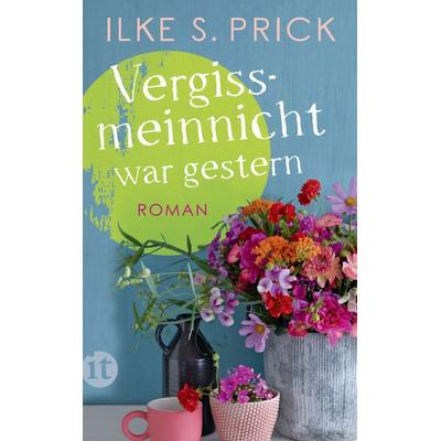 Vergissmeinnicht war gestern, Taschenbuch von Ilke S. Prick, Insel Verlag, 978-3-458-36188-6