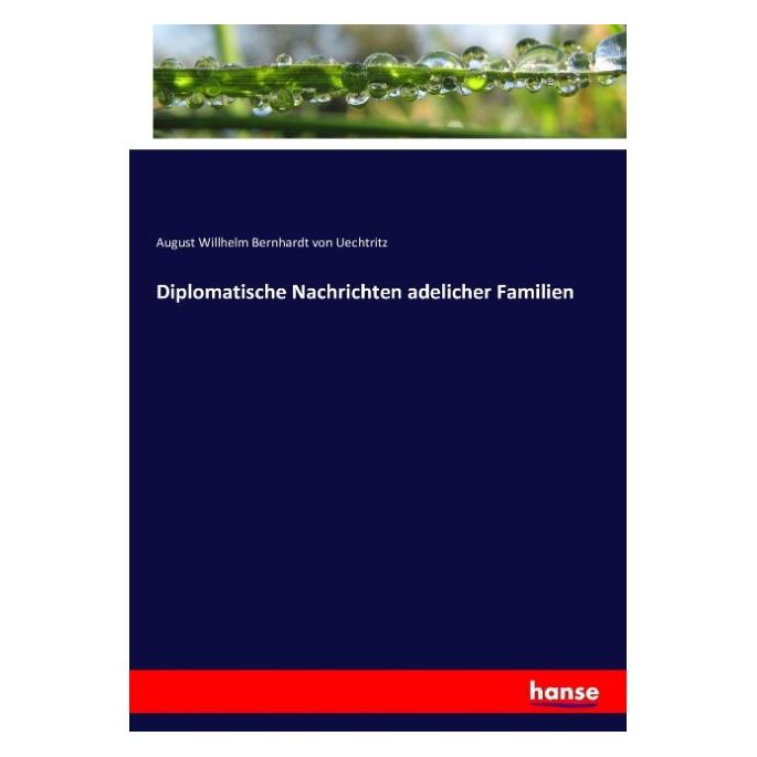 Hansebooks Diplomatische Nachrichten adelicher Familien (Deutsch, Softcover, August Willhelm Bernhardt von Uechtritz) (55871705)