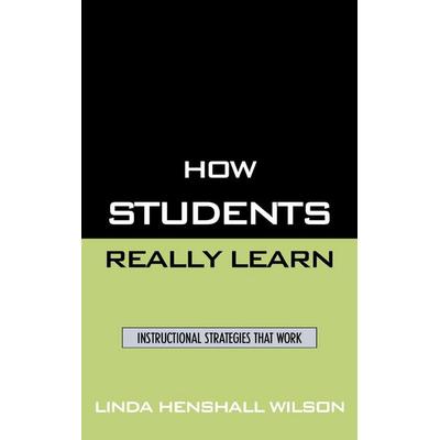 How Students Really Learn, Gebundene Ausgabe von Linda Henshall Wilson, Bloomsbury USA, 978-1-57886-277-1
