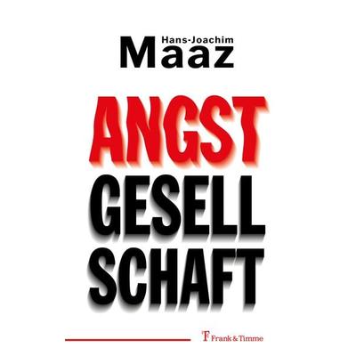 Angstgesellschaft, Taschenbuch von Hans-Joachim Maaz, Frank & Timme, 978-3-7329-0852-3