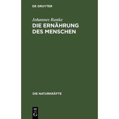 Die Ernährung des Menschen, Gebundene Ausgabe von Johannes Ranke, De Gruyter Oldenbourg, 978-3-486-72356-4