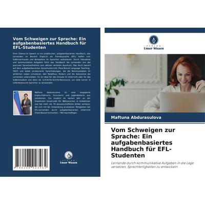 Vom Schweigen zur Sprache: Ein aufgabenbasiertes Handbuch für EFL-Studenten, Taschenbuch von Maftuna Abdurasulova, Verlag Unser Wissen,