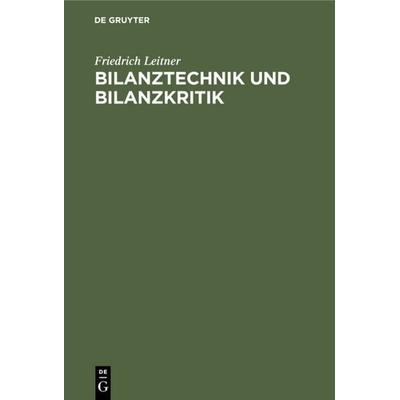 Bilanztechnik und Bilanzkritik, Gebundene Ausgabe von Friedrich Leitner, De Gruyter, 978-3-11-113370-6