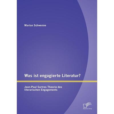 Was ist engagierte Literatur? Jean-Paul Sartres Theorie des literarischen Engagements, Taschenbuch von Marion Schwenne, Diplomica Verlag GmbH,