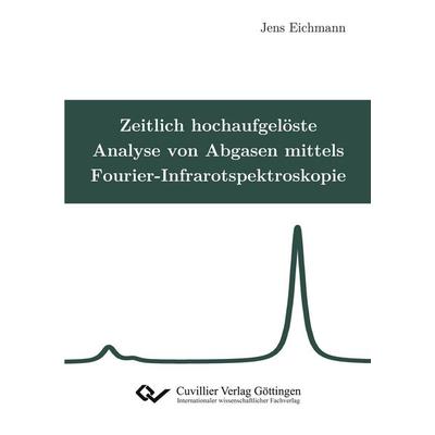 Zeitlich hochaufgelöste Analyse von Abgasen mittels Fourier-Infrarotspektroskopie, Taschenbuch von Jens Eichmann, Cuvillier Verlag, 978-3-95404-847-2