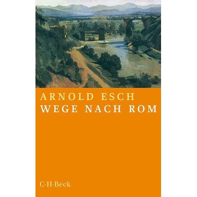 Wege nach Rom, Taschenbuch von Arnold Esch, C.H. Beck, 978-3-406-75867-6
