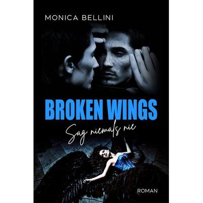 Broken Wings: Sag niemals nie, Taschenbuch von Monica Bellini, Edizioni Dolcevita