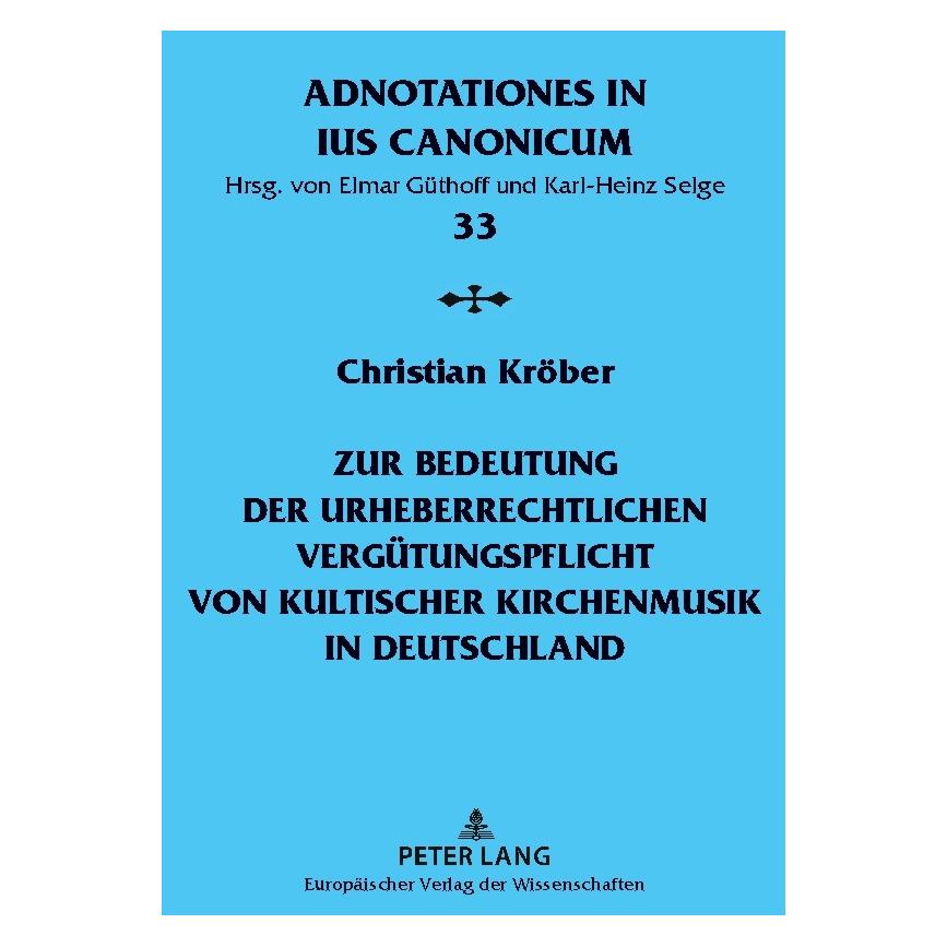 Peter Lang Zur Bedeutung der urheberrechtlichen Vergütungspflicht von kultischer Kirchenmusik in Deutschland (Deutsch, Softcover, Christian Kröber) (56025814)