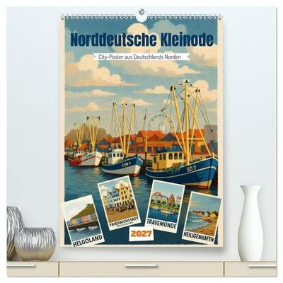Norddeutsche Kleinode - City Poster (hochwertiger Premium Wandkalender 2027 DIN A2 hoch), Kunstdruck in Hochglanz