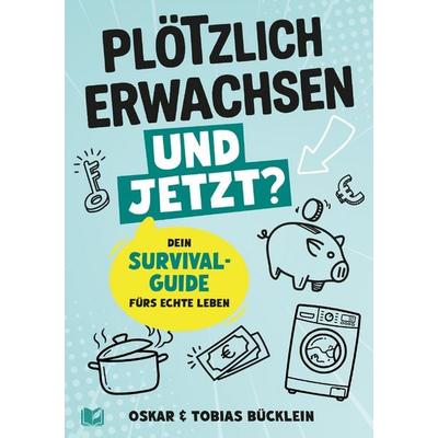Plötzlich erwachsen – und jetzt?, Taschenbuch von Oskar Bücklein,Tobias Bücklein, Kniga Verlag, 978-3-910385-84-9