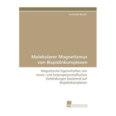 Molekularer Magnetismus von Bispidinkomplexen, Taschenbuch von Christoph Busche, Südwestdeutscher Verlag für Hochschulschriften, 978-3-8381-1270-1