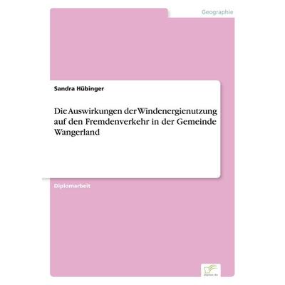 Die Auswirkungen der Windenergienutzung auf den Fremdenverkehr in der Gemeinde Wangerland, Taschenbuch von Sandra Hübinger, GRIN, 978-3-8386-0133-5