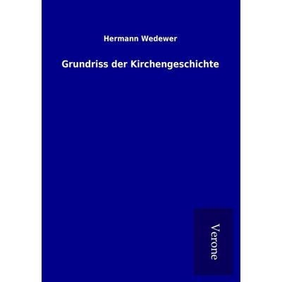 Grundriss der Kirchengeschichte, Taschenbuch von Hermann Wedewer, BoD - Books on Demand