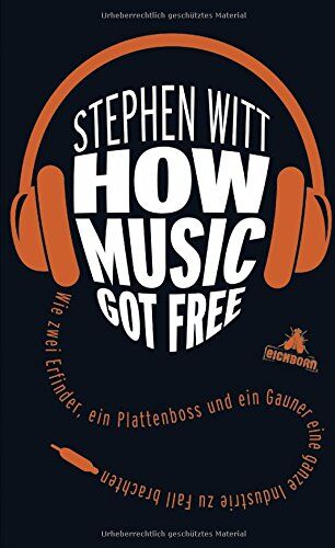Stephen Witt - How Music Got Free: Wie zwei Erfinder, ein Plattenboss und ein Gauner eine ganze Industrie zu Fall brachten - Preis vom 02.10.2026 23:42:20 h