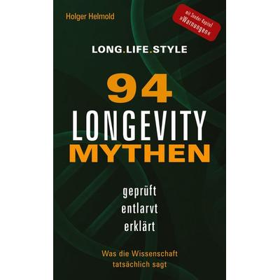 94 Longevity-Mythen, Taschenbuch von Holger Helmold, Tredition, 978-3-384-97464-8