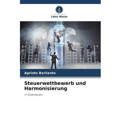 Steuerwettbewerb und Harmonisierung, Taschenbuch von Aprinto Berlianto, Verlag Unser Wissen, 978-620-3-49119-7