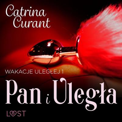 Wakacje uległej 1: Pan i Uległa – seria erotyczna BDSM - Catrina Curant, Audio, 9788728366561