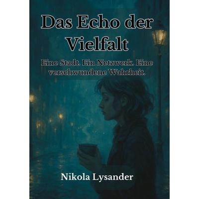 Echo der Vielfalt, Taschenbuch von Nikola Lysander, BoD – Books on Demand, 978-3-8192-0860-7