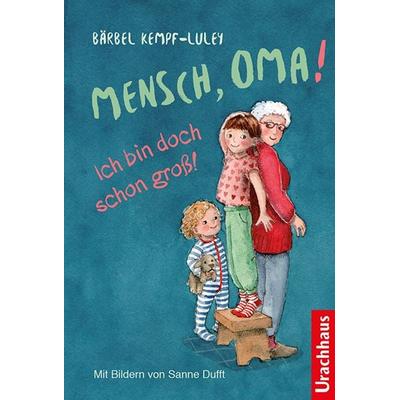 Mensch, Oma! Ich bin doch schon groß!, Gebundene Ausgabe von Bärbel Kempf-Luley, Urachhaus, 978-3-8251-5244-4