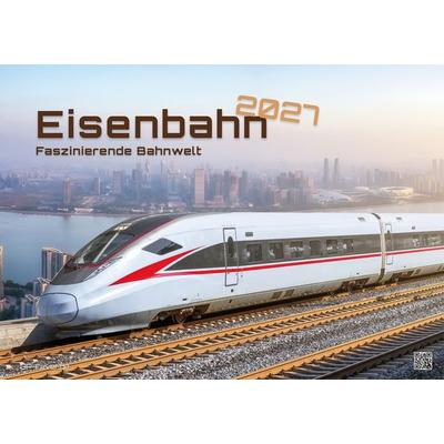 Eisenbahn - faszinierende Bahnwelt - 2027 - Kalender DIN A3