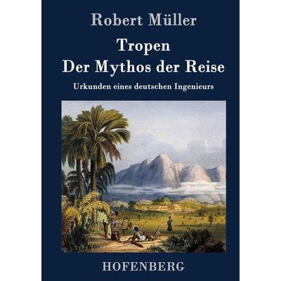 Tropen. Der Mythos der Reise, Gebundene Ausgabe von Robert Müller, Hofenberg, 978-3-8430-2131-9