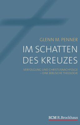 Glenn Penner - Im Schatten des Kreuzes: Verfolgung und Christusnachfolge - eine biblische Theologie - Preis vom 05.10.2026 03:47:11 h