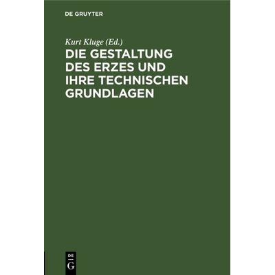 Die Gestaltung des Erzes und ihre technischen Grundlagen, Gebundene Ausgabe von , De Gruyter, 978-3-11-126579-7