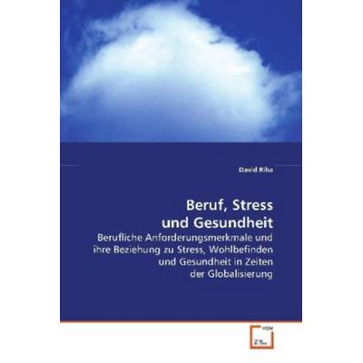 Riha, D: Beruf, Stress und Gesundheit, Taschenbuch von David Riha, VDM, 978-3-639-10578-0