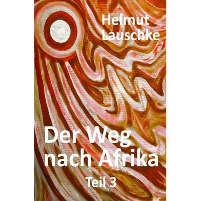 Der Weg nach Afrika, Taschenbuch von Helmut Lauschke, Epubli, 978-3-7541-1939-6