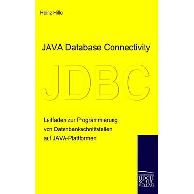 Java Database Connectivity, Taschenbuch von Heinz Hille, EHV Academicpress, 978-3-941482-30-2