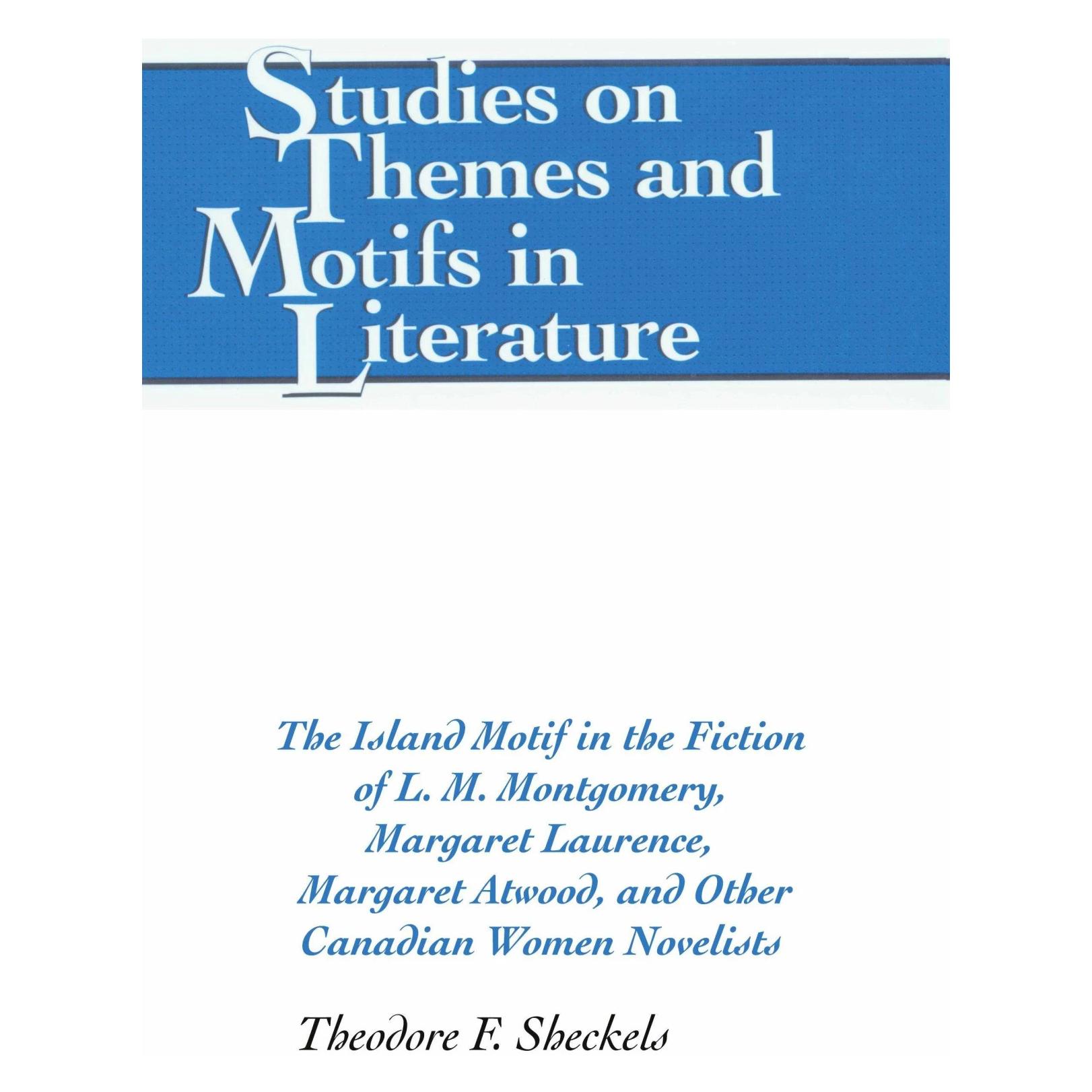Peter Lang The Island Motif in the Fiction of L. M. Montgomery, Margaret Laurence, Margaret Atwood, and Ot (Englisch, Hardcover, Theodore F. Sheckels) (42461688)
