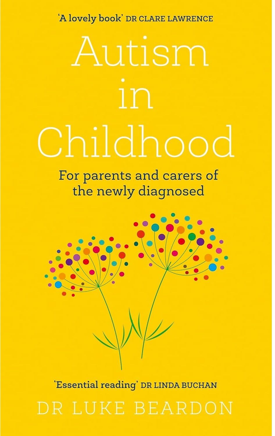 Sheldon Press Autism in Childhood: For parents and carers of the newly diagnosed by Dr Luke Beardon