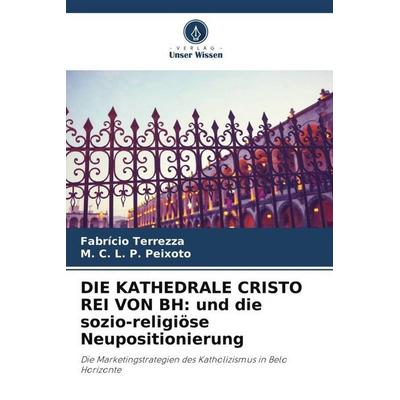 DIE KATHEDRALE CRISTO REI VON BH: und die sozio-religiöse Neupositionierung, Taschenbuch von Fabrício Terrezza,M. C. L. P. Peixoto, Verlag Unser