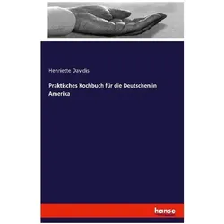 Praktisches Kochbuch für die Deutschen in Amerika, Ratgeber von Henriette Davidis