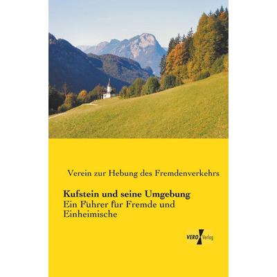 Kufstein und seine Umgebung, Taschenbuch von , BoD - Books on Demand, 978-3-95738-422-5