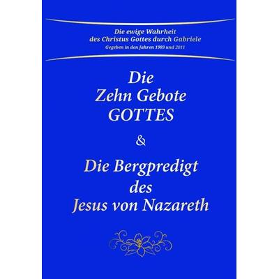 Die Zehn Gebote Gottes & Die Bergpredigt des Jesus von Nazareth, Gebundene Ausgabe von Gabriele, Gabriele-Verlag Das Wort, 978-3-89201-802-5