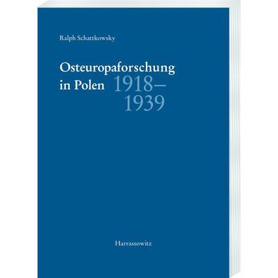 Osteuropaforschung in Polen 1918–1939, Taschenbuch von Ralph Schattkowsky, Harrassowitz, 978-3-447-11337-3