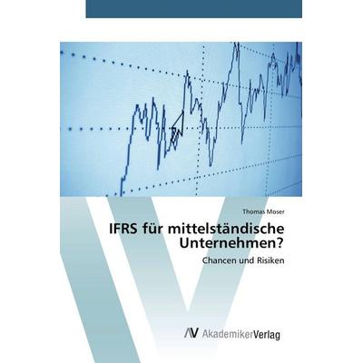 IFRS für mittelständische Unternehmen?, Taschenbuch von Thomas Moser, AV Akademikerverlag, 978-3-639-85804-4