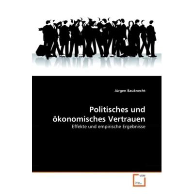 Bauknecht, J: Politisches und ökonomisches Vertrauen, Taschenbuch von Jürgen Bauknecht, VDM, 978-3-639-18863-9