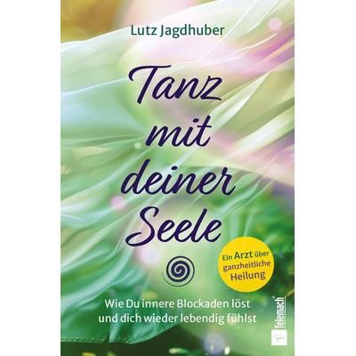Tanz mit deiner Seele, Taschenbuch von Lutz Jagdhuber, Mentoren-Media-Verlag, 978-3-9864131-3-2