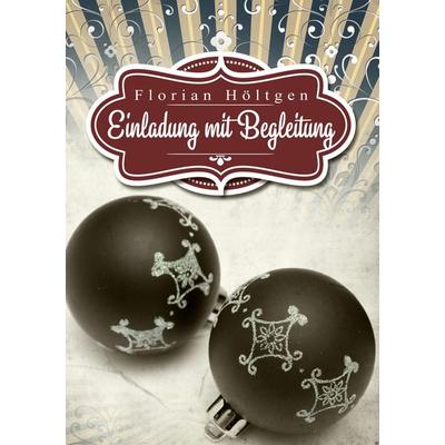 Einladung mit Begleitung, Taschenbuch von Florian Höltgen, BoD – Books on Demand, 978-3-7386-5745-6
