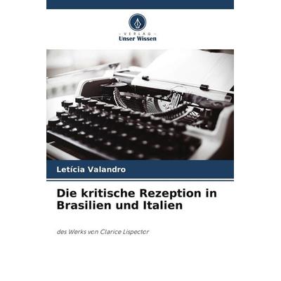 Die kritische Rezeption in Brasilien und Italien, Taschenbuch von Letícia Valandro, Verlag Unser Wissen, 978-620-7-82576-9