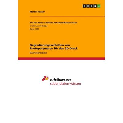 Degradierungsverhalten von Photopolymeren für den 3D-Druck, Taschenbuch von Marcel Huszár, GRIN, 978-3-668-24283-8