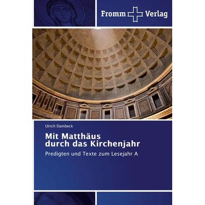 Mit Matthäus durch das Kirchenjahr, Taschenbuch von Ulrich Dambeck, Fromm Verlag, 978-3-8416-0655-6