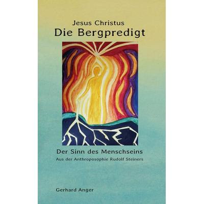 Die Bergpredigt Jesus Christus, Gebundene Ausgabe von Gerhard Anger, BoD – Books on Demand, 978-3-7583-3055-1