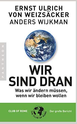 Weizsäcker, Ernst Ulrich von - Wir sind dran: Was wir ändern müssen, wenn wir bleiben wollen - Club of Rome: Der große Bericht - Preis vom 19.10.2026 19:33:35 h