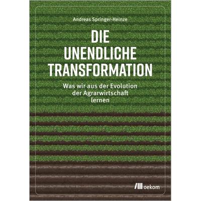 Die unendliche Transformation, Taschenbuch von Andreas Springer-Heinze, Oekom verlag, 978-3-9872604-6-9