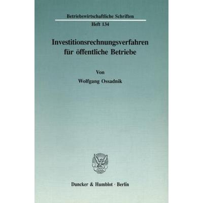 Investitionsrechnungsverfahren für öffentliche Betriebe., Taschenbuch von Wolfgang Ossadnik, Duncker & Humblot, 978-3-428-07553-9