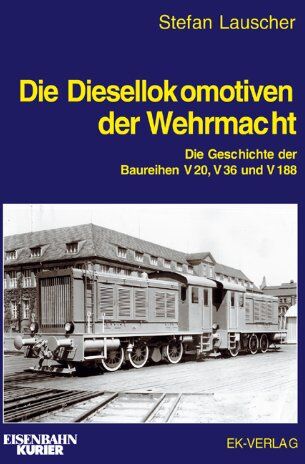 Stefan Lauscher - Die Diesellokomotiven der Wehrmacht - Preis vom 15.10.2026 23:06:25 h