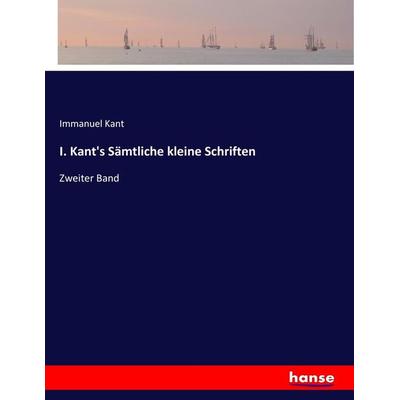 I. Kant's Sämtliche kleine Schriften, Taschenbuch von Immanuel Kant, Hansebooks, 978-3-7436-5971-1